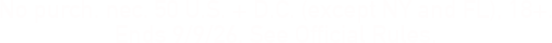 No purch. nec. 50 U.S. + D.C. (except NY and FL). 18+ Ends 9/9/26. See Official Rules