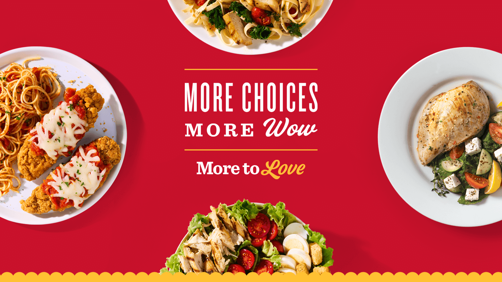 More Choices. More Wow. More to Love.
